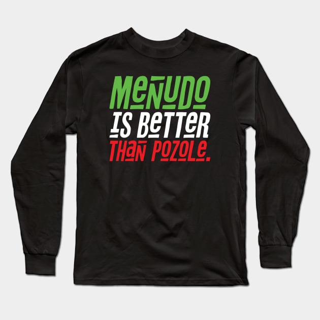 Menudo is Better than Pozole Long Sleeve T-Shirt by LunaGFXD